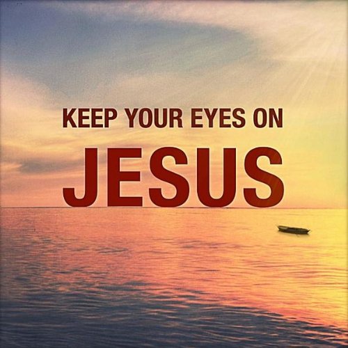 keep eyes on Jesus.jpg