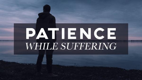 Patience While Suffering.jpg