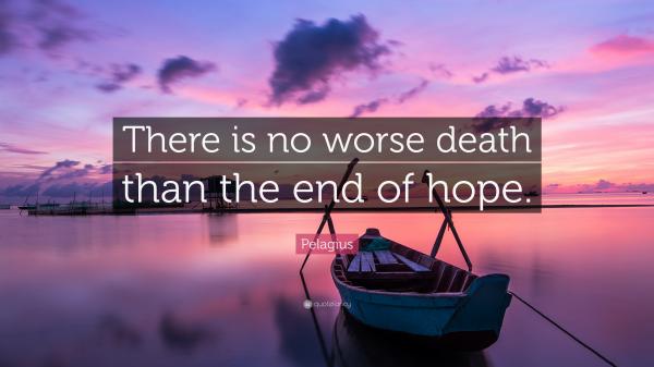 1819416-Pelagius-Quote-There-is-no-worse-death-than-the-end-of-hope.jpg