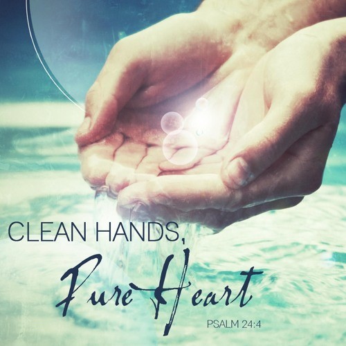 clean hands pure heart.jpg
