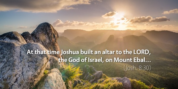 joshua-8-at-that-time-joshua-built-an-altar-to-the-lord-the-god-of-israel-on-mount-ebal.jpg