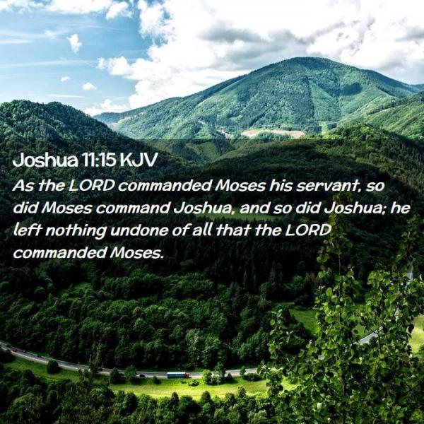 Joshua-11-15-KJV-As-the-LORD-commanded-Moses-his-servant-so-did-I06011015-L02.jpg