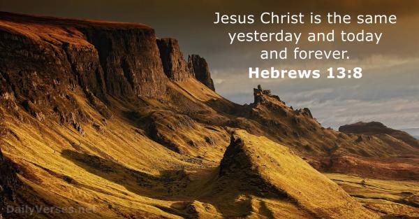 hebrews-13-8 Jesus same today forever.jpg