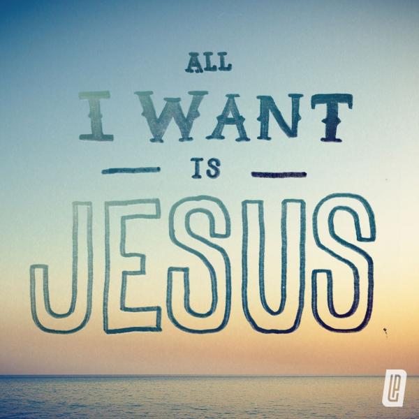all want is Jesus.jpg