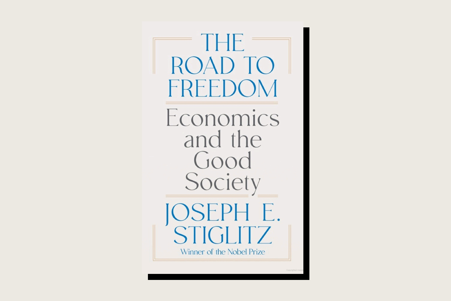 This essay is adapted from the book The Road to Freedom: Economics and the Good Society by Joseph E. Stiglitz, W.W. Norton, 384 pp., .99, April 2024